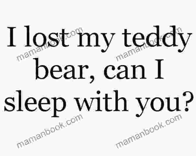 A Cheesy Pickup Line That Says, 'I Lost My Teddy Bear, Can I Sleep With You?' 101 Flawless Pick Up Lines : Dirty Secrets To Get Inside Of Her