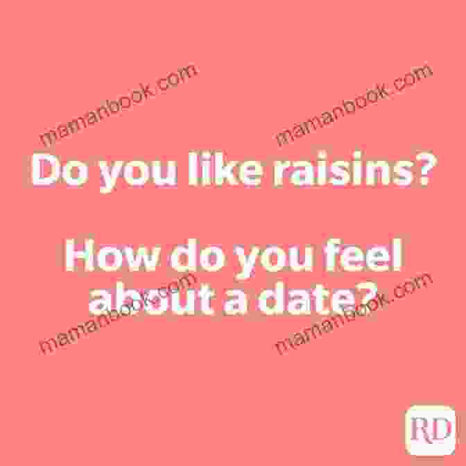 A Clever Pickup Line That Says, 'Do You Like Raisins? How Do You Feel About A Date?' 101 Flawless Pick Up Lines : Dirty Secrets To Get Inside Of Her