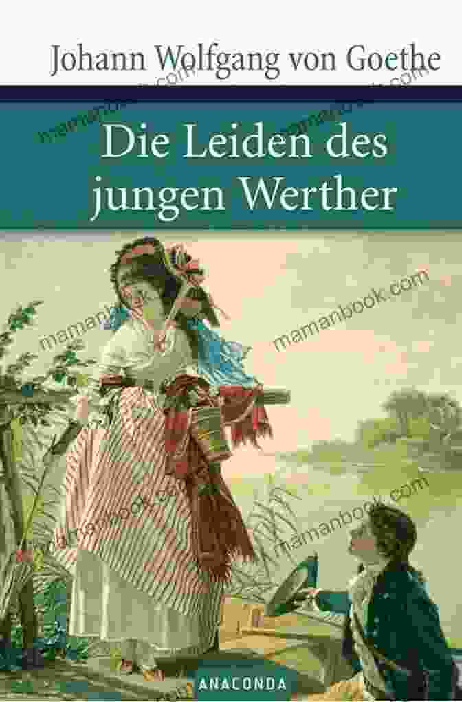 Die Leiden Des Jungen Werthers, A Novel By Johann Wolfgang Von Goethe The Complete Poems: Hermann And Dorothea Reynard The Fox The Sorcerer S Apprentice Ballads Epigrams Parables Elegies And Many More