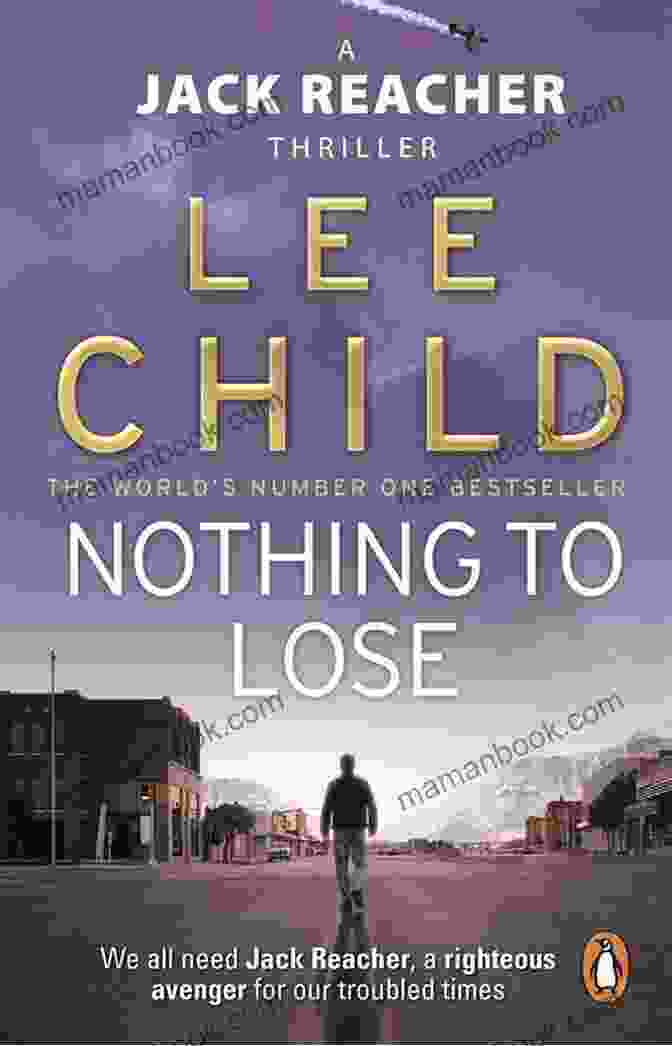 Nothing To Lose By Lee Child: An Action Packed Thriller Featuring Jack Reacher Nothing To Lose: A Jack Reacher Novel