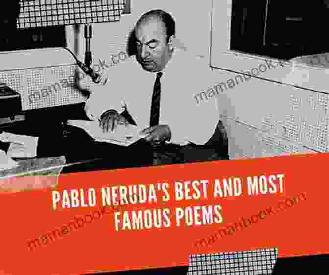 Pablo Neruda, Chilean Poet Known For His Love Poems And Odes To Nature Poems Of Life And Death