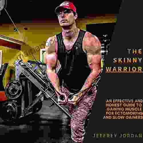 The Skinny Warrior: An Effective And Honest Guide To Gaining Muscle For Ectomorphs