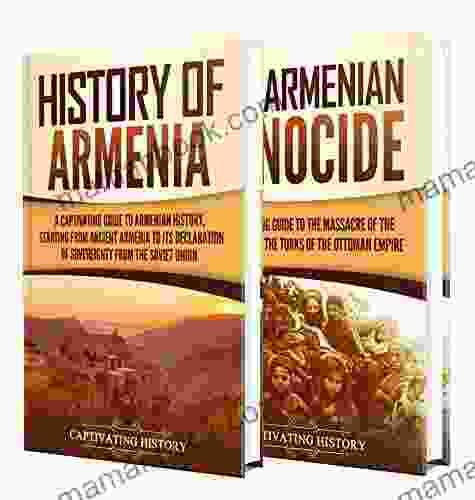 Armenian History: A Captivating Guide To The History Of Armenia And The Armenian Genocide