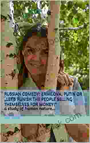 Russian Comedy: Ermilova Putin Or Let S Punish The People Selling Themselves For Money : A Study Of Human Nature