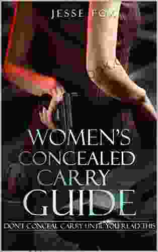 Women S Concealed Carry Guide: Don T Be A Victim: Don T Carry Until You Read This