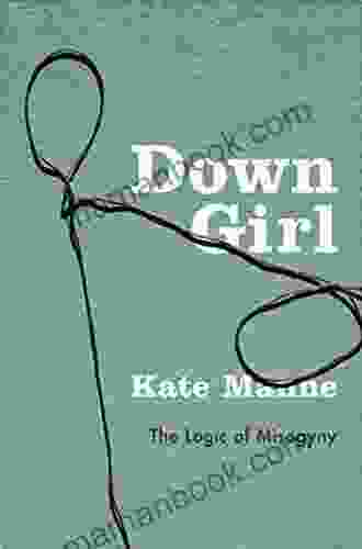 Down Girl: The Logic Of Misogyny