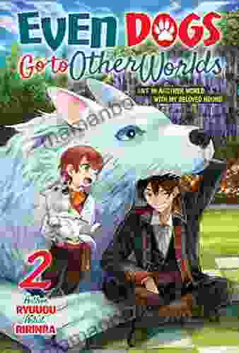 Even Dogs Go To Other Worlds: Life In Another World With My Beloved Hound Vol 2