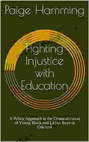 Fighting Injustice With Education: A Policy Approach To The Criminalization Of Young Black And Latino Boys In Oakland