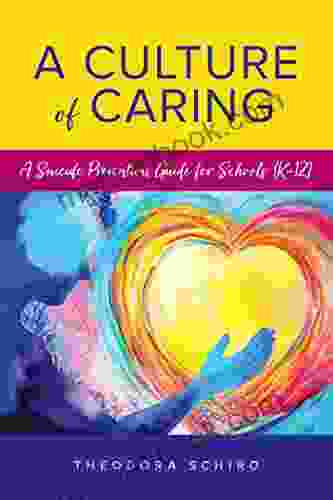 A Culture Of Caring: A Suicide Prevention Guide For Schools (K 12)