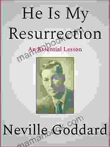He Is My Resurrection Neville Goddard