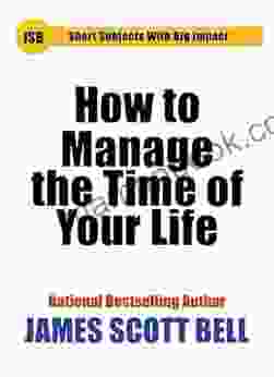 How To Manage The Time Of Your Life (Short Subjects With Big Impact)