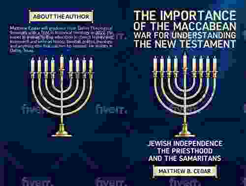 The Importance Of The Maccabean War For Understanding The New Testament: Jewish Independence The Priesthood And The Samaritans