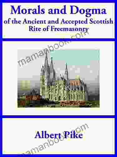Morals And Dogma Of The Ancient And Accepted Scottish Rite Of Freemasonry