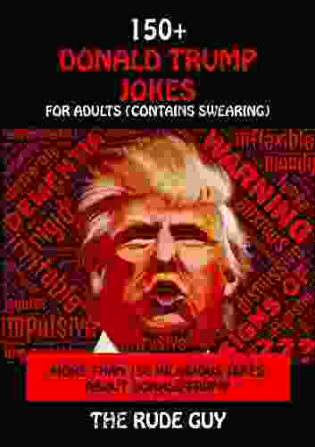 Donald Trump Jokes For Adults: More Than 150 Hilarious Jokes About Donald Trump