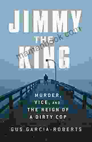 Jimmy The King: Murder Vice And The Reign Of A Dirty Cop