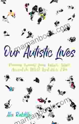 Our Autistic Lives: Personal Accounts From Autistic Adults Around The World Aged 20 To 70+