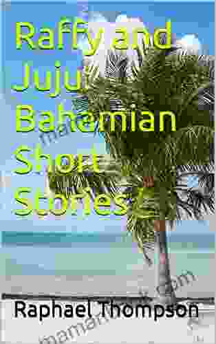 Raffy And Juju: Bahamian Short Stories
