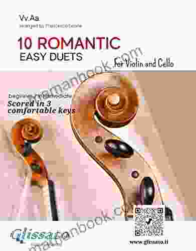 10 Romantic Easy Duets For Violin And Cello: Scored In 3 Comfortable Keys Beginner/intermediate