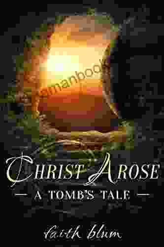 Christ Arose: A Tomb S Tale