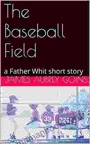 The Baseball Field: A Father Whit Short Story