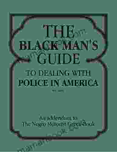 The Black Man S Guide To Dealing With Police In America: An Addendum To To The Negro Motorist Green