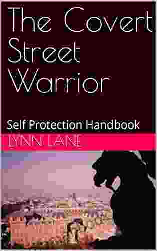 The Covert Street Warrior: Self Protection Handbook