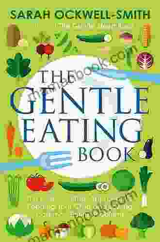 The Gentle Eating Book: The Easier Calmer Approach To Feeding Your Child And Solving Common Eating Problems