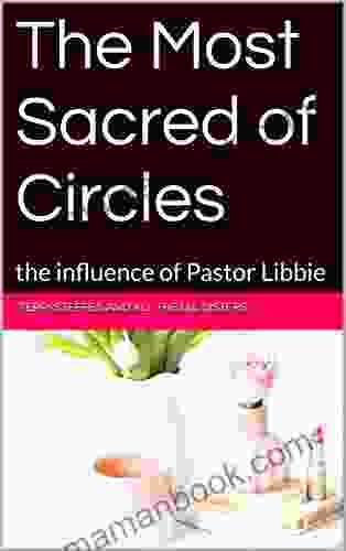 The Most Sacred Of Circles: The Influence Of Pastor Libbie