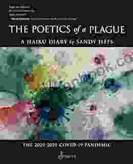 The Poetics Of A Plague A Haiku Diary: The 2024 COVID 19 Lockdown