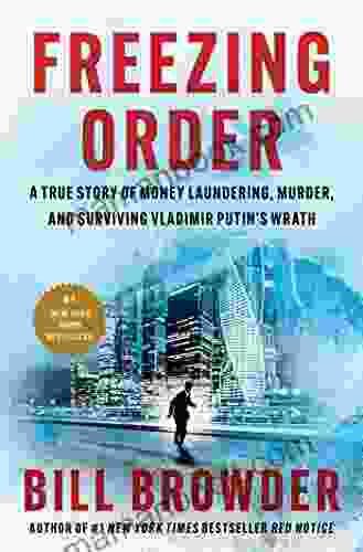 Freezing Order: A True Story Of Money Laundering Murder And Surviving Vladimir Putin S Wrath