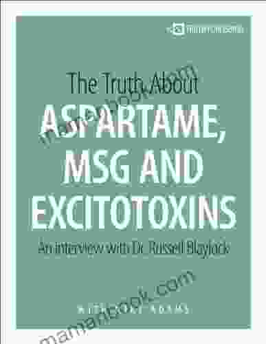 The Truth About Aspartame MSG And Excitotoxins