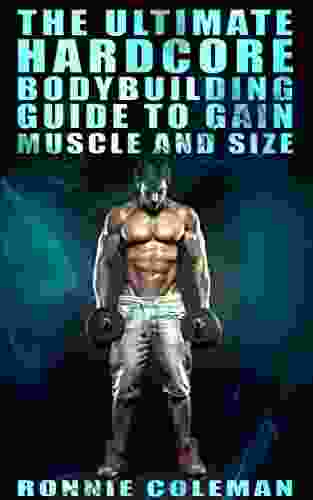 The Ultimate Hardcore Bodybuilding Guide To Gain Muscle And Size