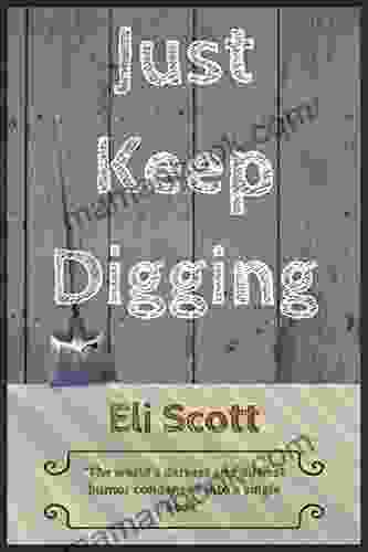 Just Keep Digging: The World S Darkest And Dirtiest Humor Condensed Into A Single