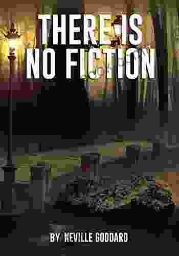 THERE IS NO FICTION Neville Goddard