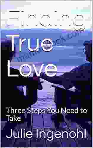 Finding True Love: Three Steps You Need To Take