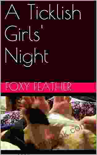 A Ticklish Girls Night Foxy Feather