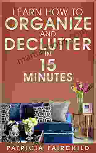 Learn How To Organize And Declutter In 15 Minutes