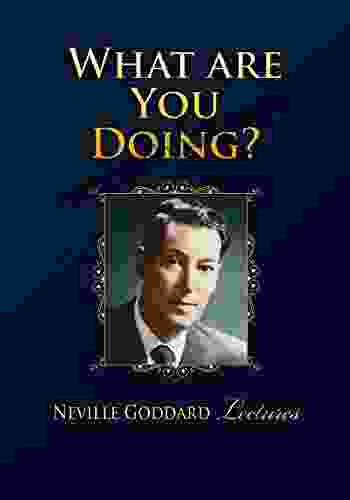 What Are You Doing? Neville Goddard