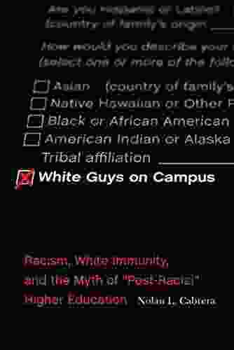 White Guys On Campus: Racism White Immunity And The Myth Of Post Racial Higher Education (The American Campus)