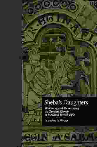 Sheba S Daughters: Whitening And Demonizing The Saracen Woman In Medieval French Epic (Garland Reference Library Of The Humanities 2077)