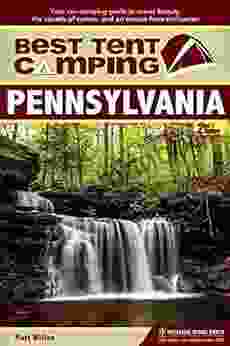Best Tent Camping: Pennsylvania: Your Car Camping Guide To Scenic Beauty The Sounds Of Nature And An Escape From Civilization